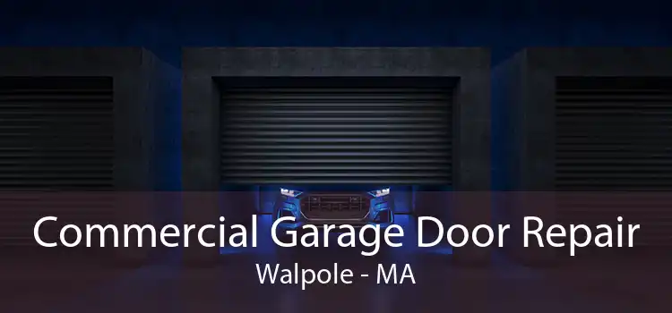 Commercial Garage Door Repair Walpole - MA