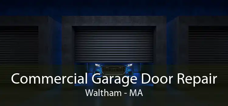 Commercial Garage Door Repair Waltham - MA