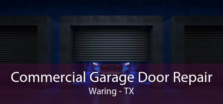 Commercial Garage Door Repair Waring - TX