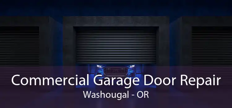 Commercial Garage Door Repair Washougal - OR
