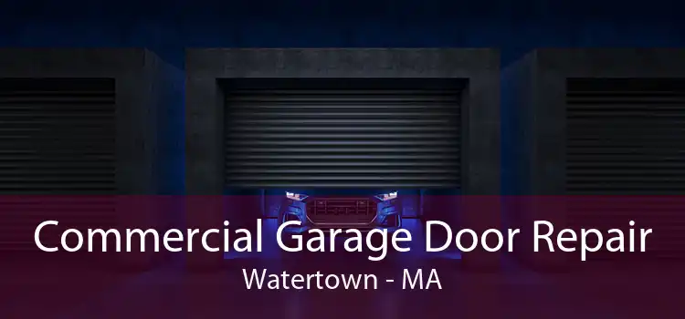 Commercial Garage Door Repair Watertown - MA