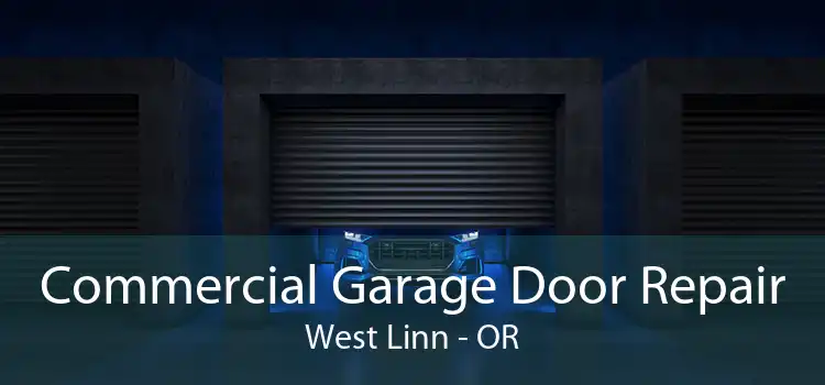 Commercial Garage Door Repair West Linn - OR