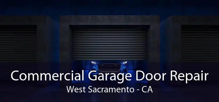 Commercial Garage Door Repair West Sacramento - CA