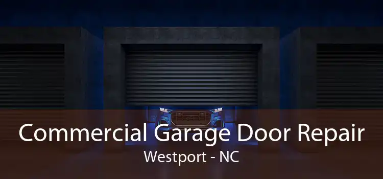 Commercial Garage Door Repair Westport - NC
