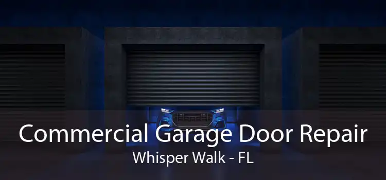 Commercial Garage Door Repair Whisper Walk - FL