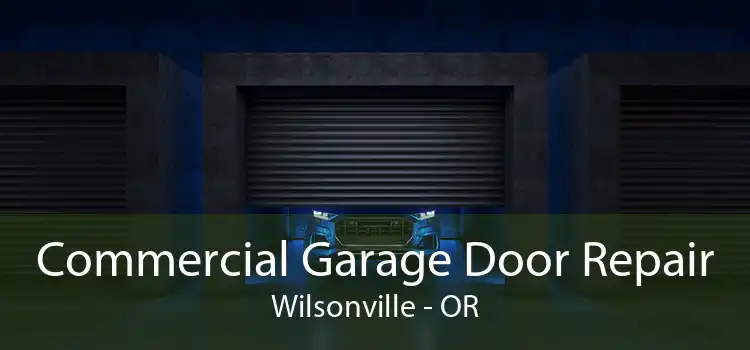 Commercial Garage Door Repair Wilsonville - OR