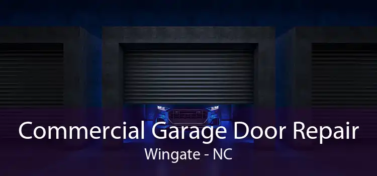 Commercial Garage Door Repair Wingate - NC