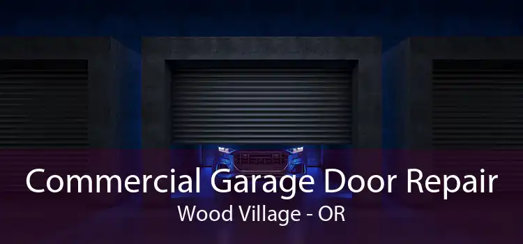 Commercial Garage Door Repair Wood Village - OR