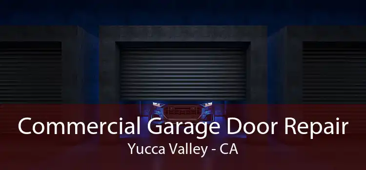 Commercial Garage Door Repair Yucca Valley - CA