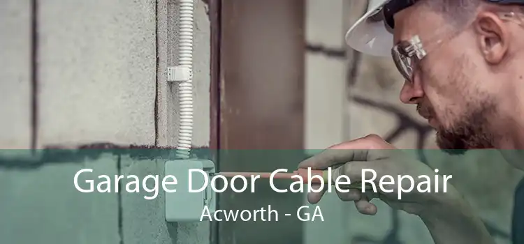 Garage Door Cable Repair Acworth - GA