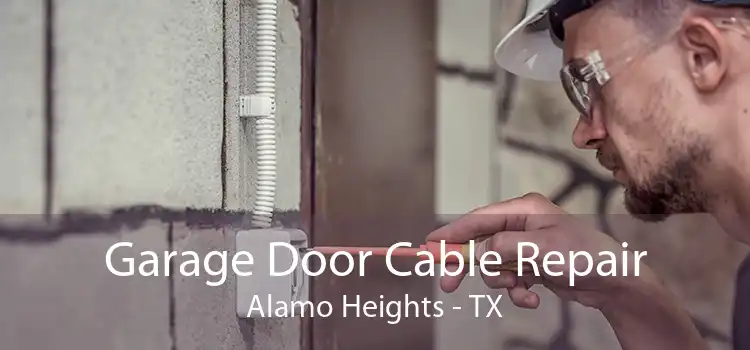 Garage Door Cable Repair Alamo Heights - TX