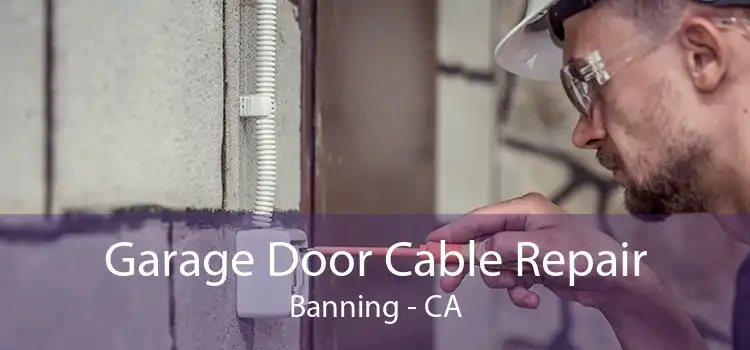 Garage Door Cable Repair Banning - CA