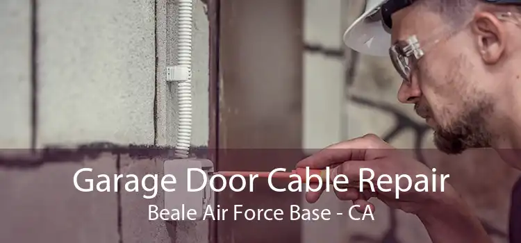 Garage Door Cable Repair Beale Air Force Base - CA