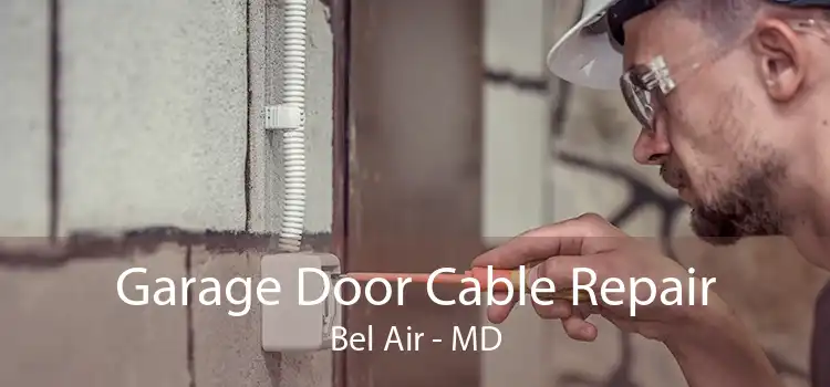 Garage Door Cable Repair Bel Air - MD
