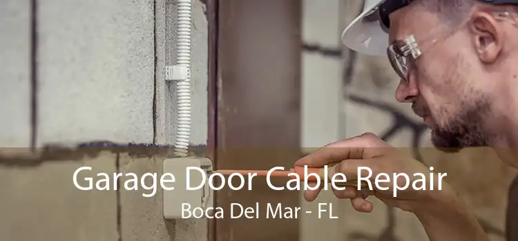 Garage Door Cable Repair Boca Del Mar - FL