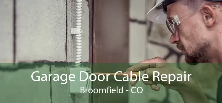 Garage Door Cable Repair Broomfield - CO