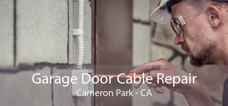 Garage Door Cable Repair Cameron Park - CA