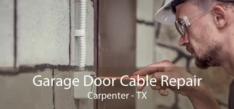 Garage Door Cable Repair Carpenter - TX