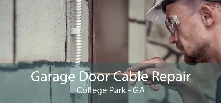 Garage Door Cable Repair College Park - GA