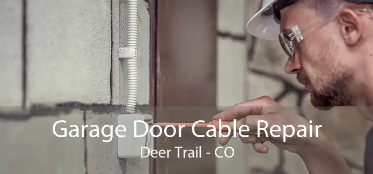 Garage Door Cable Repair Deer Trail - CO