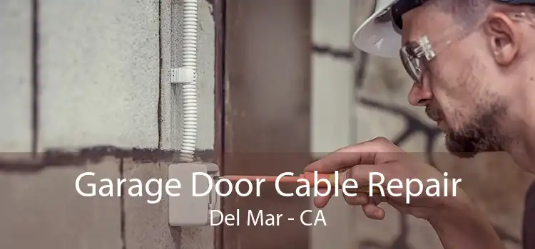 Garage Door Cable Repair Del Mar - CA