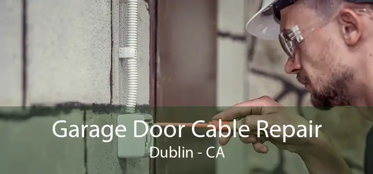 Garage Door Cable Repair Dublin - CA