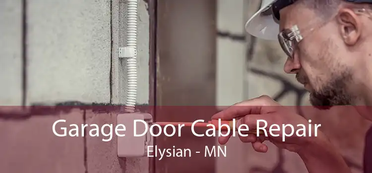 Garage Door Cable Repair Elysian - MN