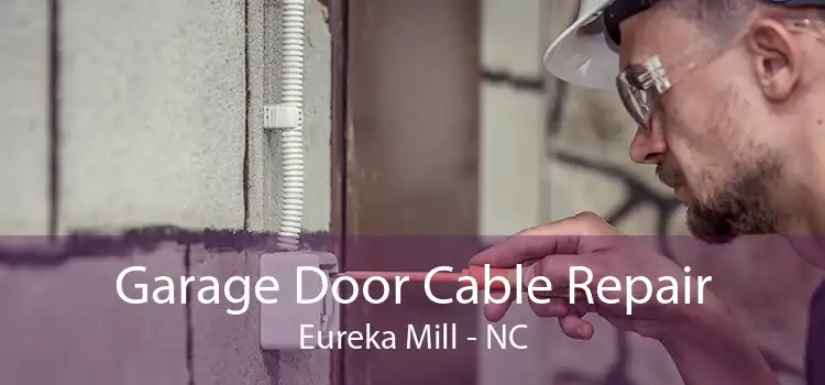 Garage Door Cable Repair Eureka Mill - NC