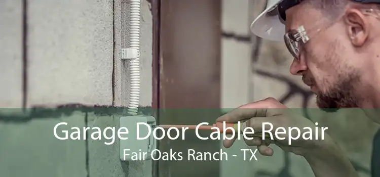 Garage Door Cable Repair Fair Oaks Ranch - TX