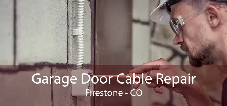 Garage Door Cable Repair Firestone - CO