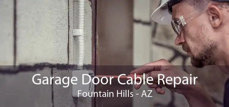 Garage Door Cable Repair Fountain Hills - AZ
