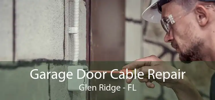 Garage Door Cable Repair Glen Ridge - FL
