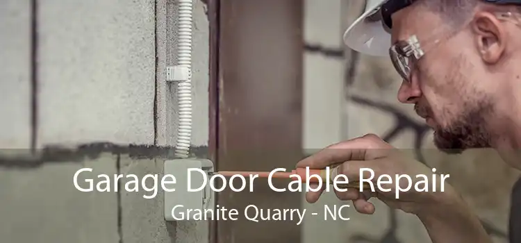 Garage Door Cable Repair Granite Quarry - NC