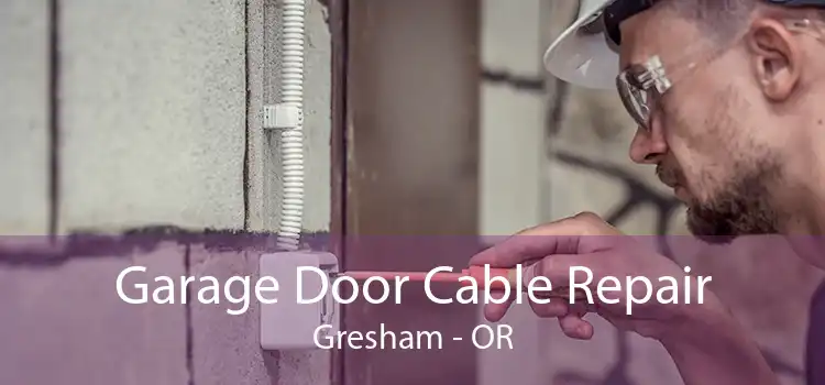 Garage Door Cable Repair Gresham - OR