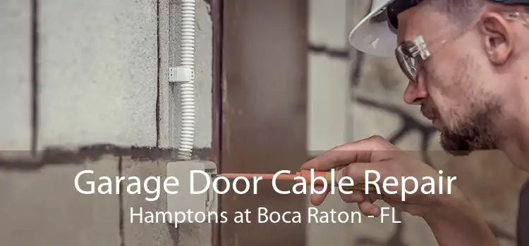 Garage Door Cable Repair Hamptons at Boca Raton - FL