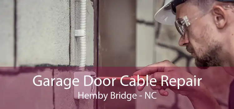 Garage Door Cable Repair Hemby Bridge - NC