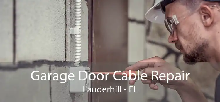 Garage Door Cable Repair Lauderhill - FL