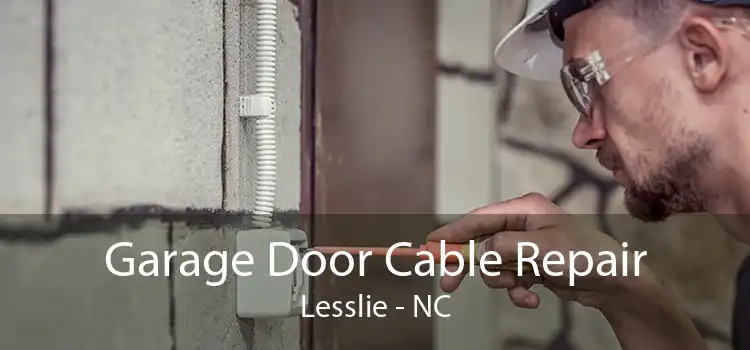  Garage Door Cable Repair Lesslie - NC