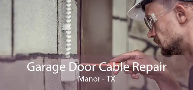 Garage Door Cable Repair Manor - TX