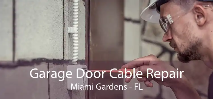 Garage Door Cable Repair Miami Gardens - FL