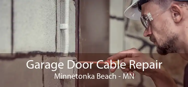 Garage Door Cable Repair Minnetonka Beach - MN