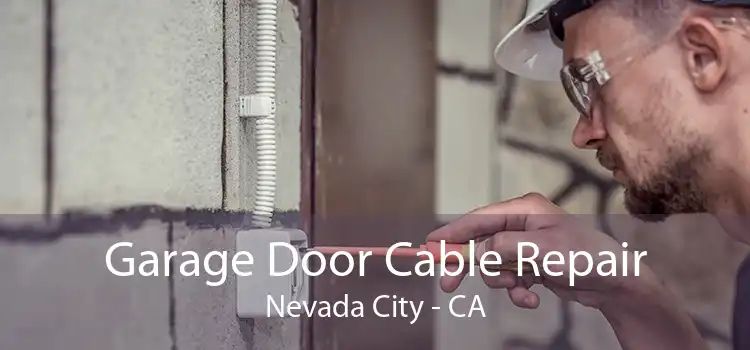 Garage Door Cable Repair Nevada City - CA