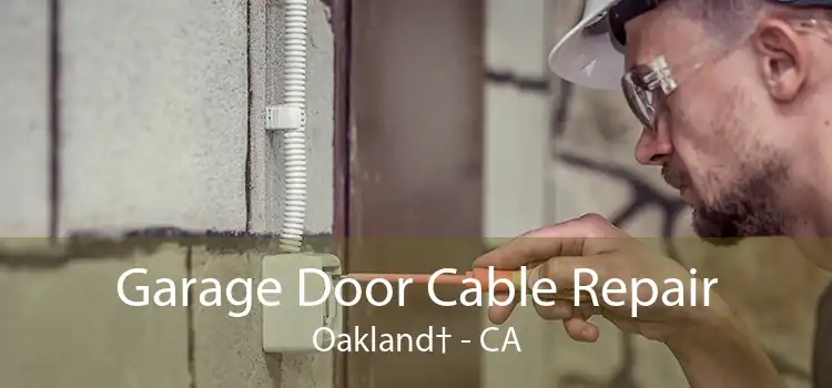 Garage Door Cable Repair Oakland† - CA