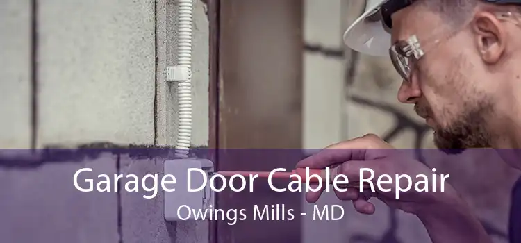 Garage Door Cable Repair Owings Mills - MD