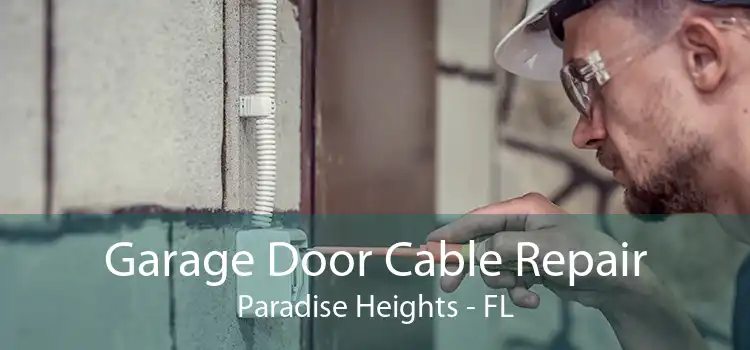Garage Door Cable Repair Paradise Heights - FL