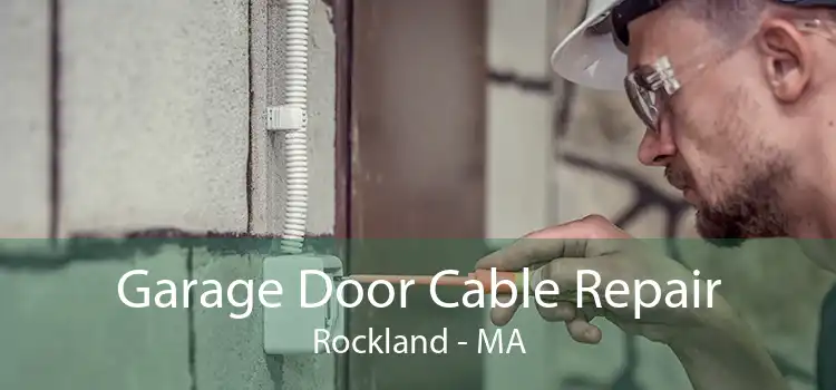 Garage Door Cable Repair Rockland - MA