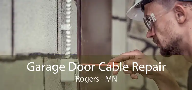 Garage Door Cable Repair Rogers - MN