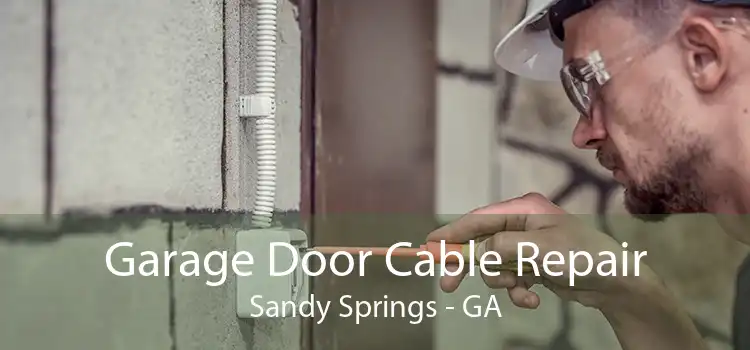 Garage Door Cable Repair Sandy Springs - GA