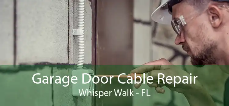 Garage Door Cable Repair Whisper Walk - FL