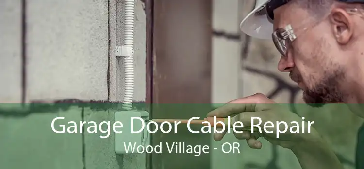 Garage Door Cable Repair Wood Village - OR